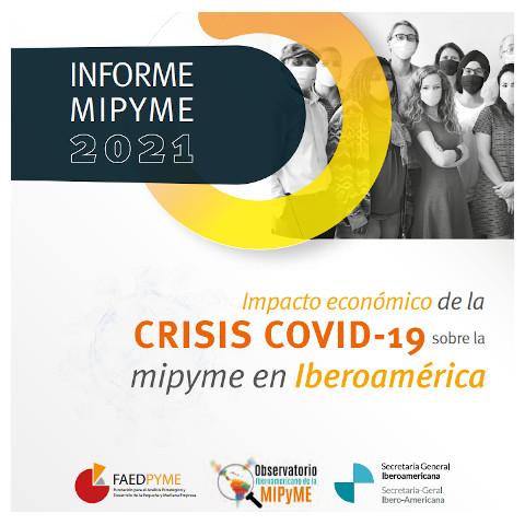 Informes MIPYME 2021. Impacto económico de la crisis COVID-19 sobre la MIPYME en Iberoamérica*